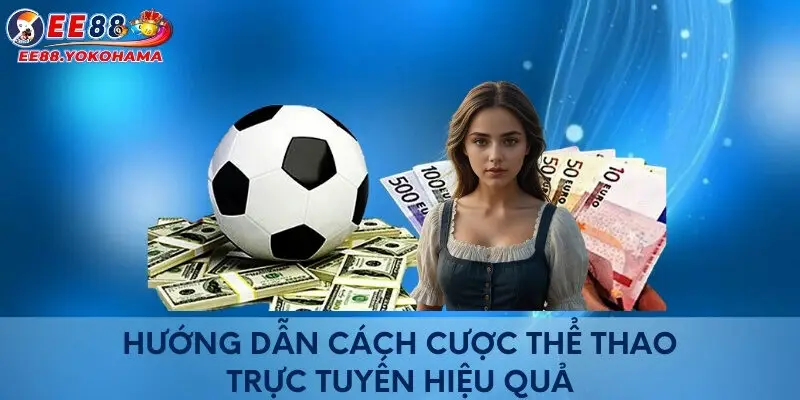 Hướng dẫn cách cược thể thao trực tuyến hiệu quả